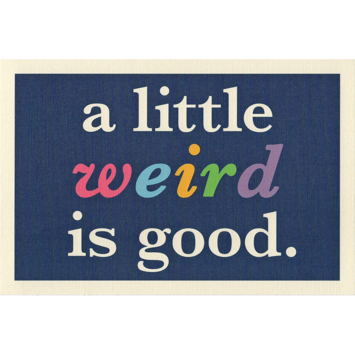 a little weird is good. Postcard